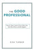 The Good Professional: How to Take Control of Your Work Life, Get More Done, and Be Happier by Don Turner