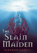 The Slain Maiden by Eleanor Currit