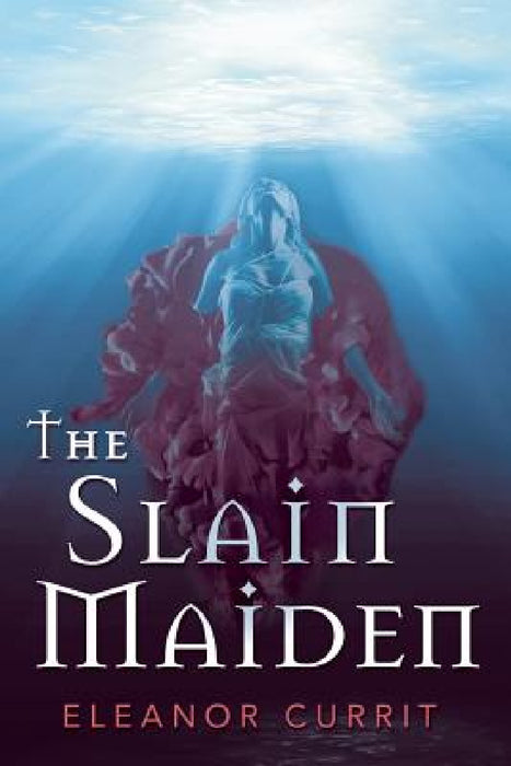 The Slain Maiden by Eleanor Currit
