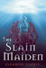 The Slain Maiden by Eleanor Currit