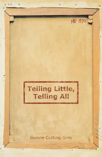 Telling Little, Telling All by Joanne Cutting-Gray