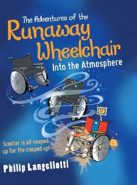 The Adventures of the Runaway Wheelchair: Into the Atmosphere by Philip Langellotti
