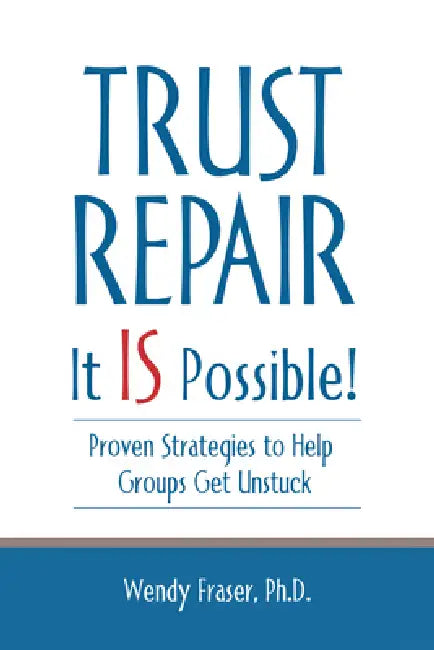Trust Repair: It Is Possible! by Wendy Fraser