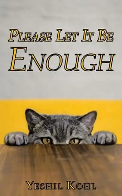 Please Let It Be Enough by Yeshil Kohl