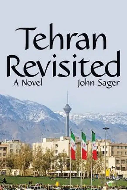 Tehran Revisited by John Sager