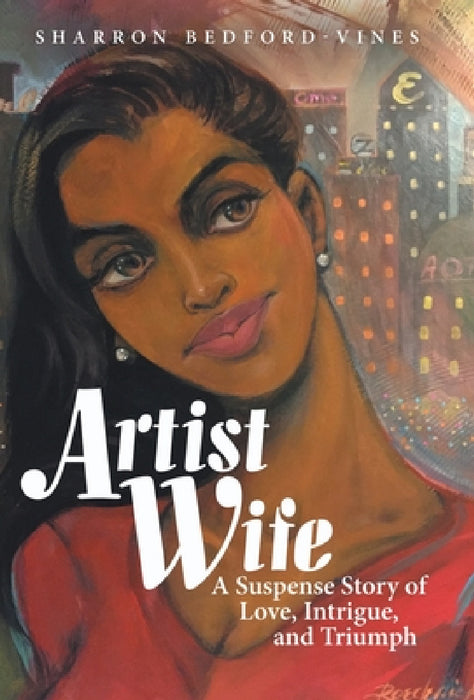Artist Wife: A Suspense Story of Love, Intrigue, and Triumph by Sharron Bedford-Vines