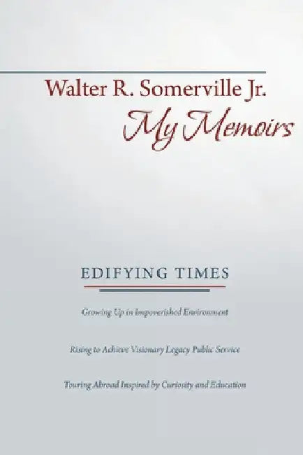 My Memoirs: Edifying Times by Jr. Somerville Walter R.