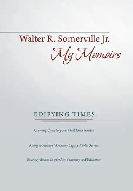 My Memoirs: Edifying Times by Jr. Somerville Walter R.