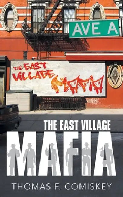 The East Village Mafia by Thomas F. Comiskey
