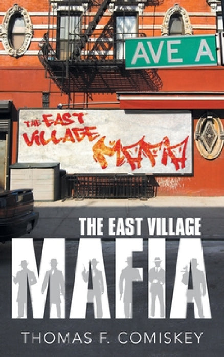 The East Village Mafia by Thomas F. Comiskey