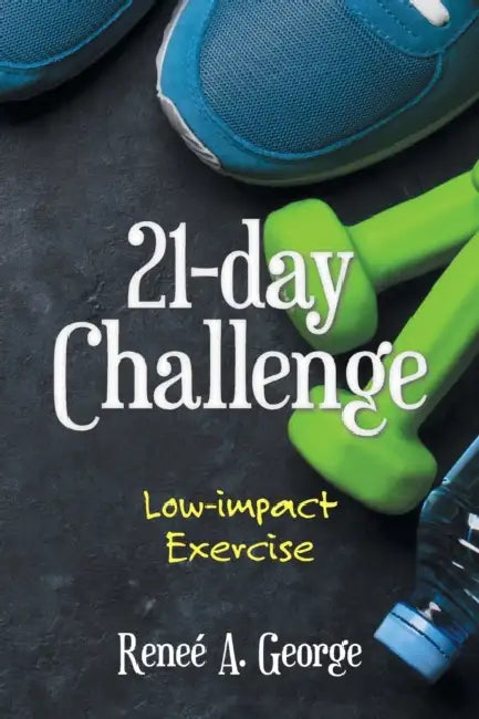 21-Day Challenge: Low-Impact Exercise by Reneé A. George