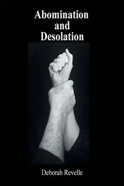 Abomination and Desolation by Deborah Revelle