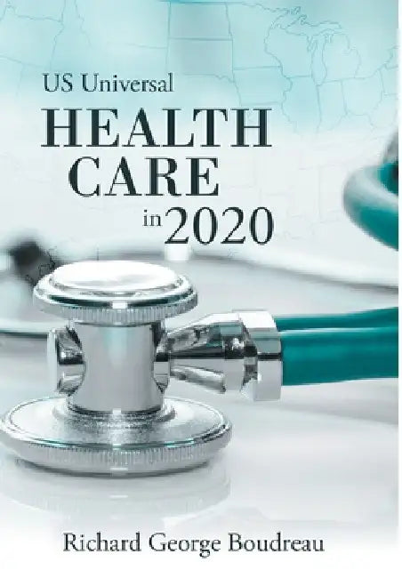 Us Universal Health Care in 2020 by Richard George Boudreau