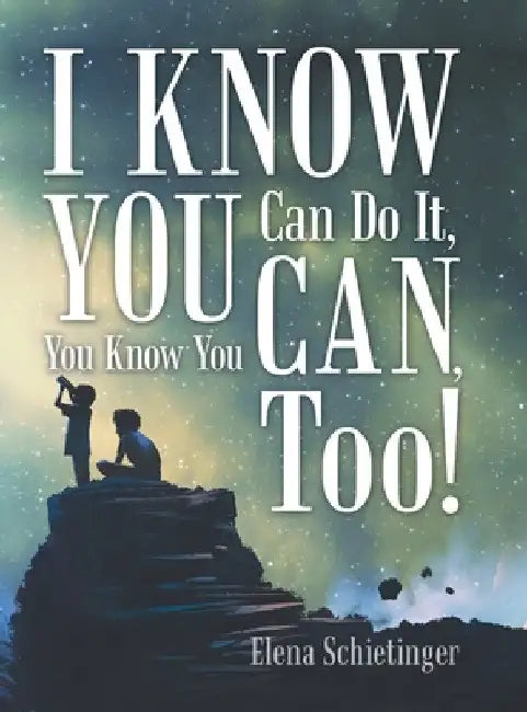 I Know You Can Do It, You Know You Can, Too! by Elena Schietinger