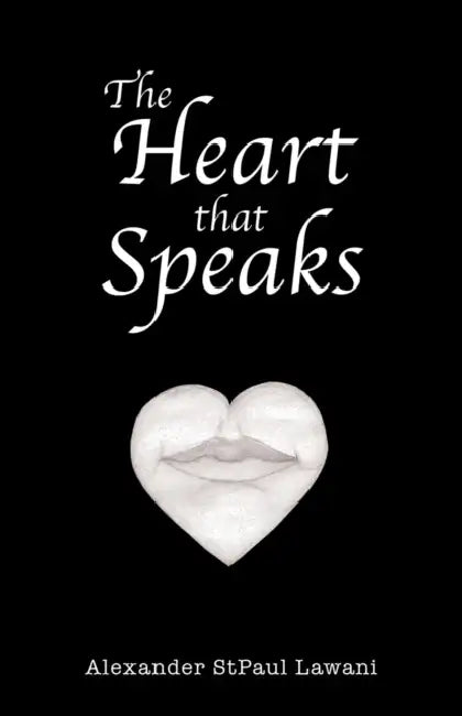 The Heart that Speaks by Alexander Stpaul Lawani