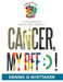 Cancer, My Bff: ) ! by Dennis G. Whittaker