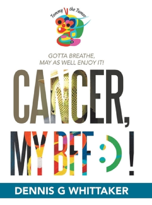 Cancer, My Bff: ) ! by Dennis G. Whittaker