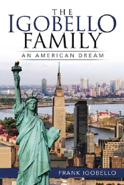 The Igobello Family: An American Dream by Frank Igobello