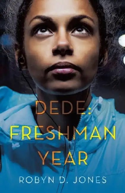 Dede: Freshman Year by Robyn D. Jones