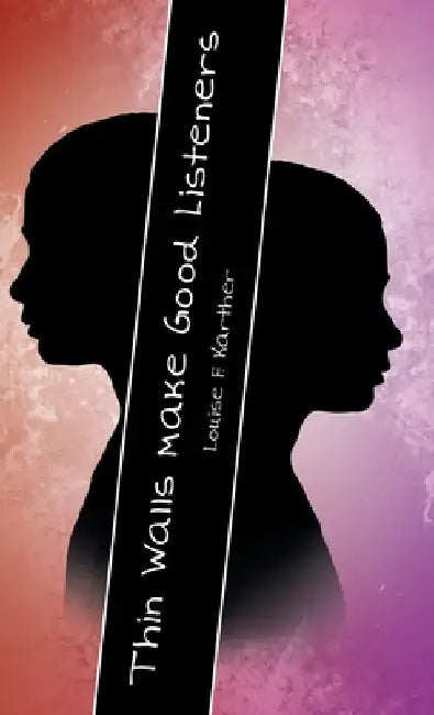 Thin Walls Make Good Listeners by Louise F. Karther