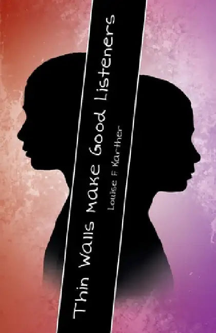 Thin Walls Make Good Listeners by Louise F. Karther