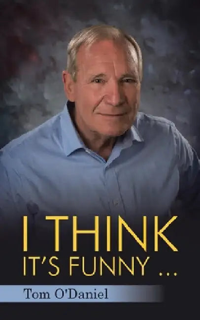 I Think It's Funny ... by Tom O'Daniel