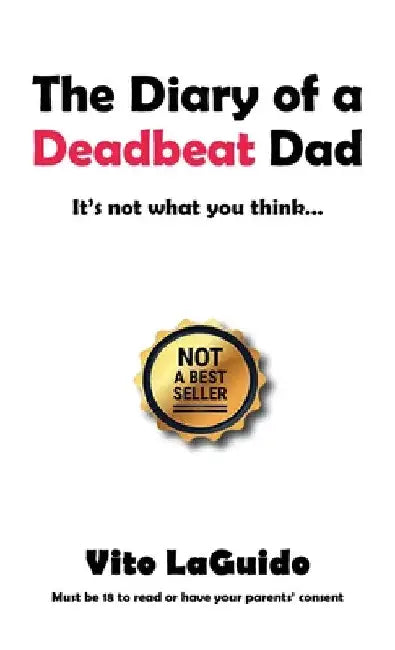 The Diary of a Deadbeat Dad: It's Not What You Think ... by Vito Laguido
