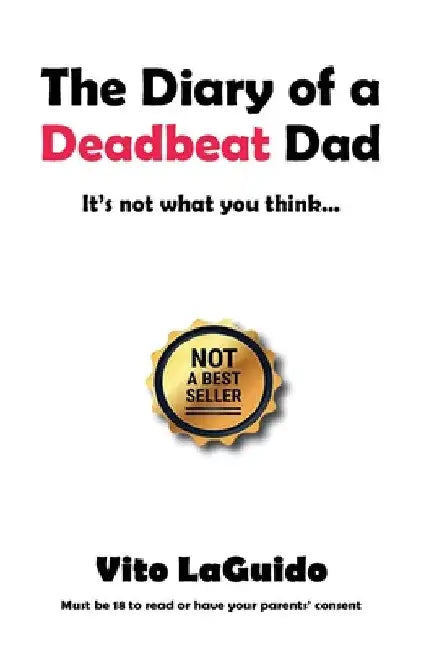 The Diary of a Deadbeat Dad: It's Not What You Think ... by Vito Laguido