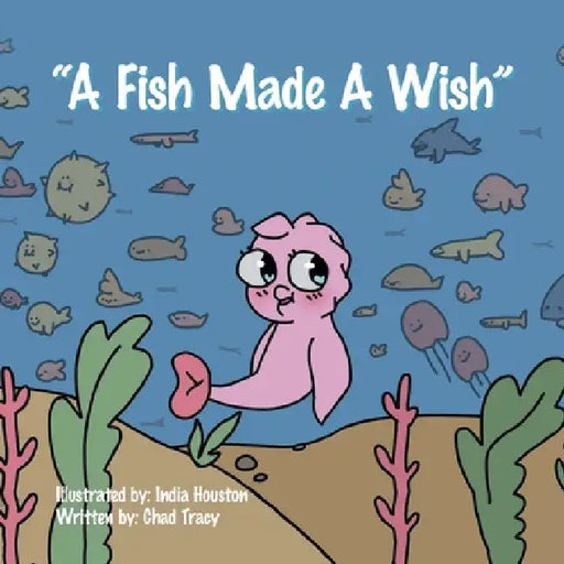 "A Fish Made a Wish" by Chad Tracy