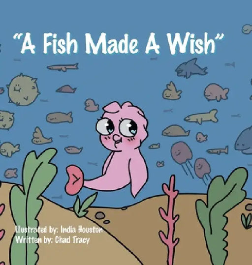 "A Fish Made a Wish" by Chad Tracy