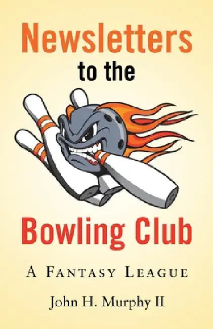 Newsletters to the Bowling Club: A Fantasy League by II Murphy John H.