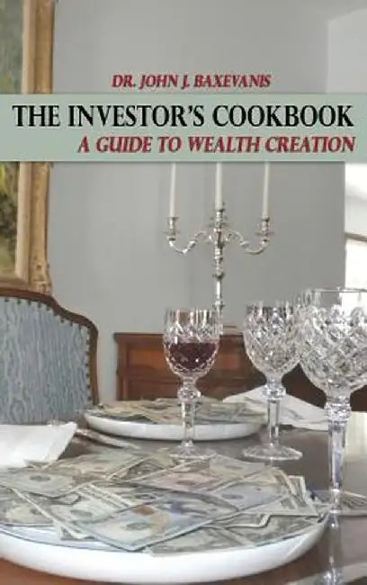 The Investor's Cookbook: A Guide to Wealth Creation by John J. Baxevanis