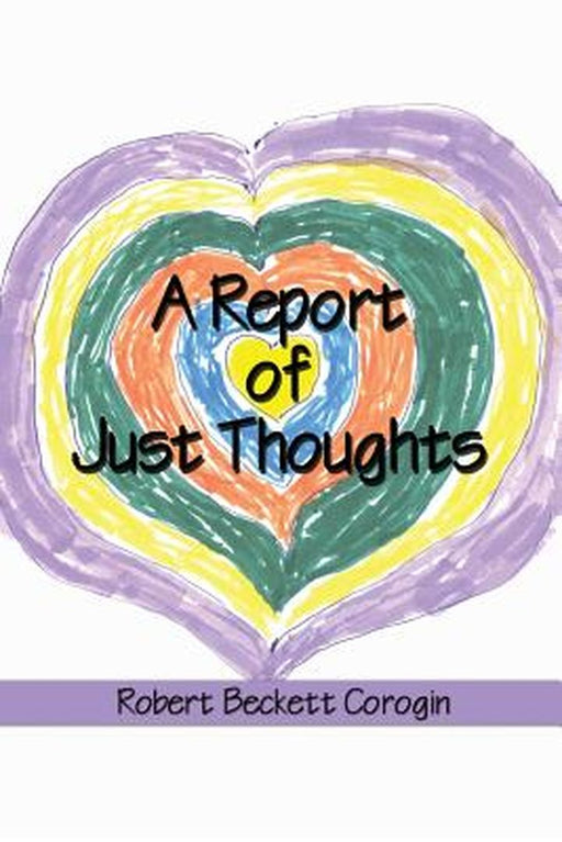 Report Of Just Thoughts by Corogin, Robert Beckett