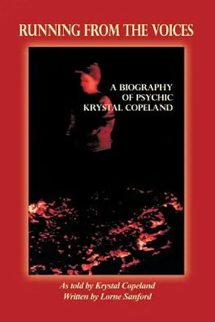 Running from the Voices: A Biography of Psychic Krystal Copeland by Lorne Sanford