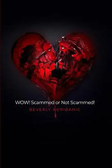Wow! Scammed or Not Scammed! by Beverly Koribanic