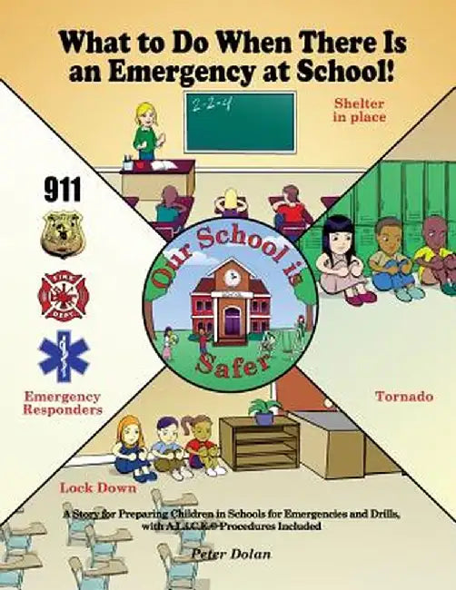 What to Do When There Is an Emergency at School!: A Story for Preparing Children in Schools for Emergencies and Drills, with A.L.I.C.E. Procedures Inc by Peter Dolan