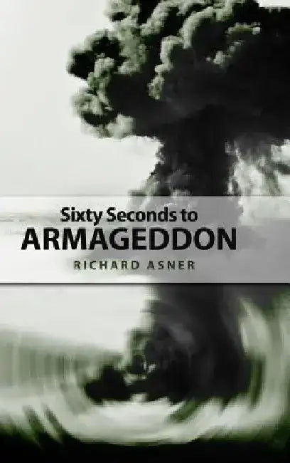 Sixty Seconds to Armageddon by Richard Asner