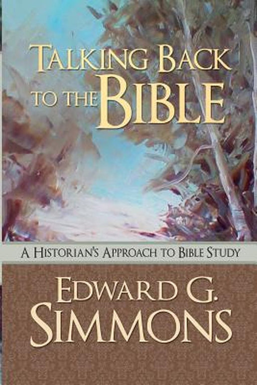 Talking Back to the Bible: A Historian's Approach to Bible Study by Edward G. Simmons