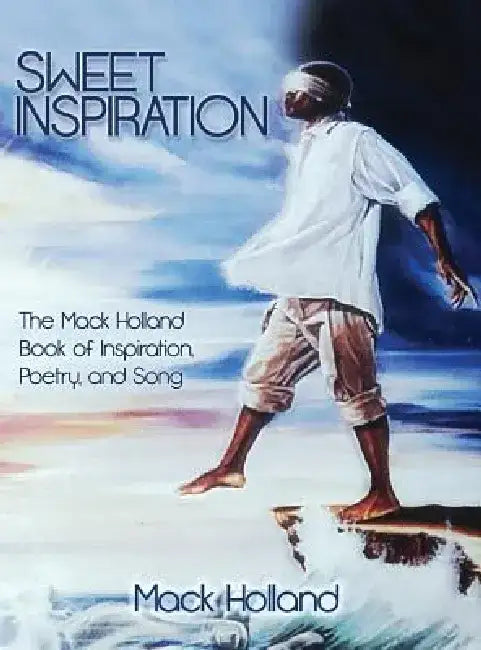 Sweet Inspiration: The Mack Holland Book of Inspiration, Poetry, and Song by Mack Holland
