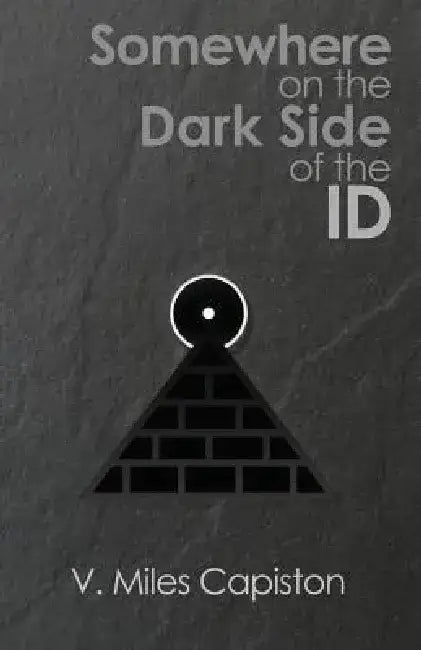 Somewhere on the Dark Side of the Id by V. Miles Capiston