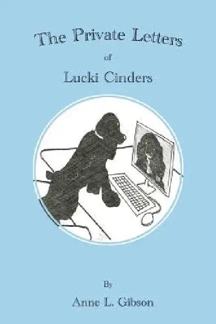 The Private Letters of Lucki Cinders by Anne L. Gibson