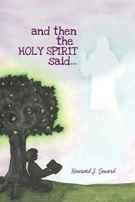 and then the HOLY SPIRIT said... by Reverend J. Seward