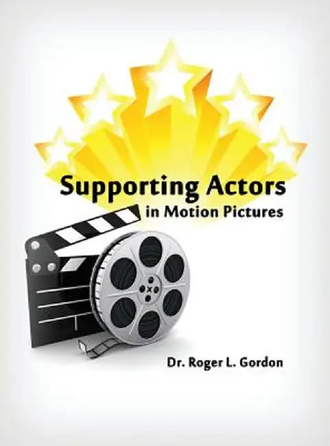 Supporting Actors in Motion Pictures by Roger L. Gordon