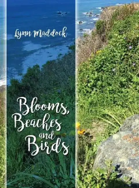Blooms, Beaches and Birds by Lynn Maddock