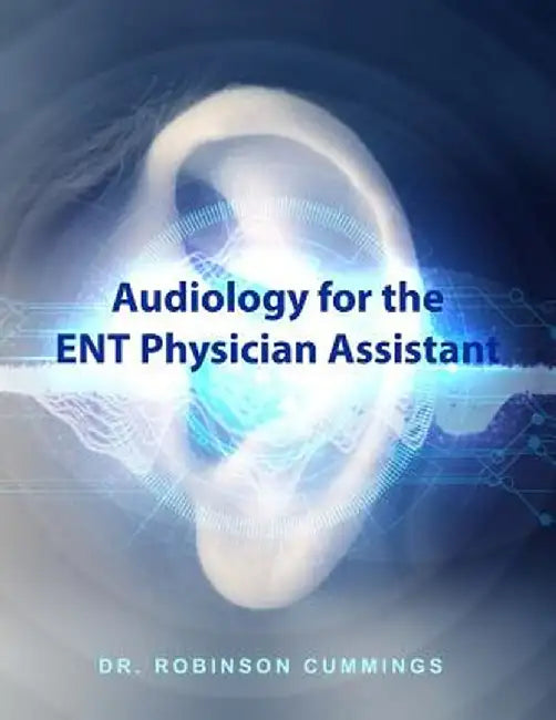 Audiology for the Ent Physician Assistant by Robinson Cummings