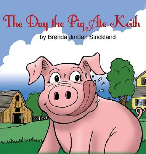 The Day the Pig Ate Keith by Brenda Jordan Strickland