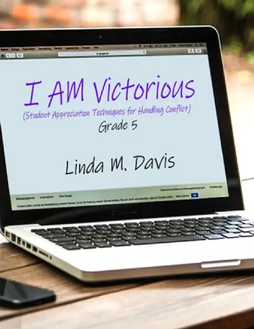I AM Victorious: (Student Appreciation Techniques for Handling Conflict) Grade 5 by Linda M. Davis