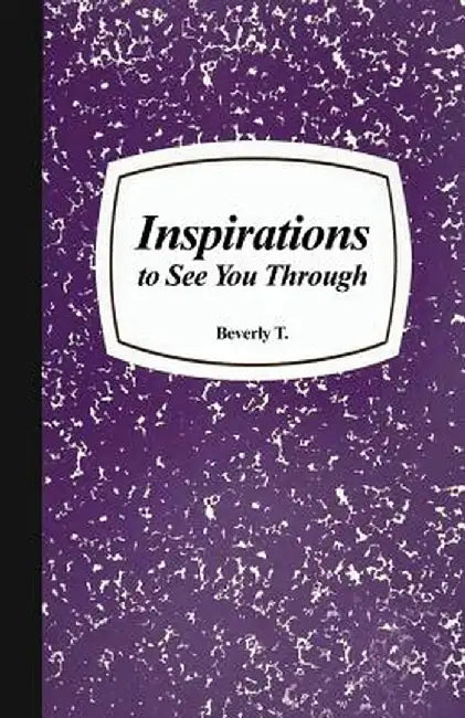 Inspirations to See You Through by Beverly T