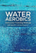 Water Aerobics Instructor Training Manual with Specific Exercise Programs by Rob Thomason