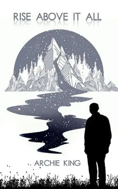 Rise Above It All by Archie King